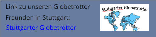Stuttgarter Globetrotter Link zu unseren Globetrotter- Freunden in Stuttgart: